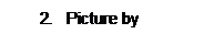 Text Box: 2.	Picture by me 